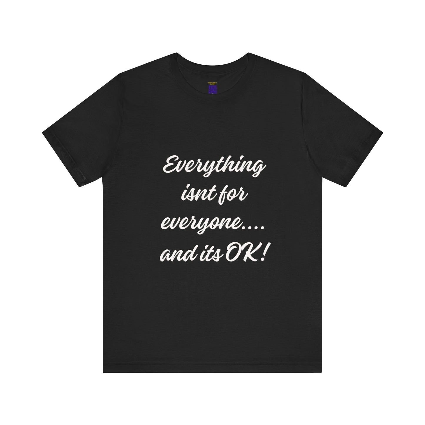 It's OK Because Everything Isn't For Everyone' Comfort Tee