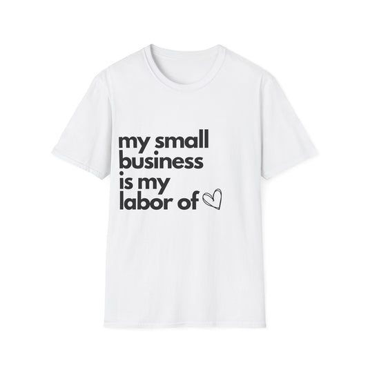 Small business Labor of Love (heart) T-shirt