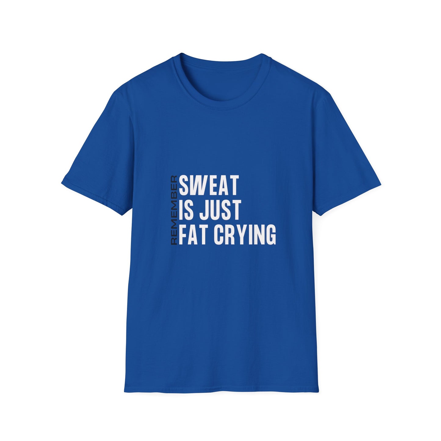 Remember Sweat Is Just Fat Crying T-Shirt