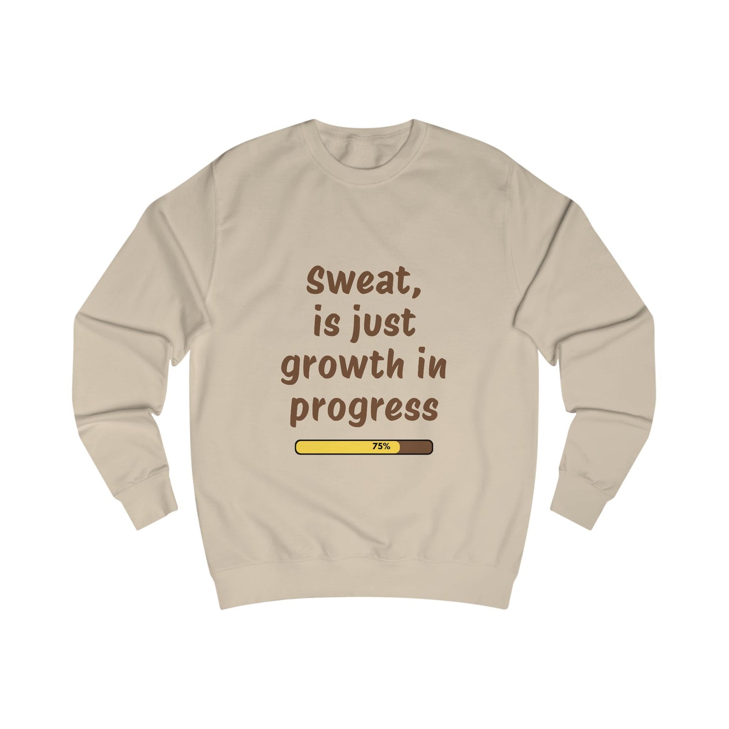 Sweat is just growth in Progress Sweatshirt