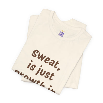 Sweat is just growth in Progress Tee