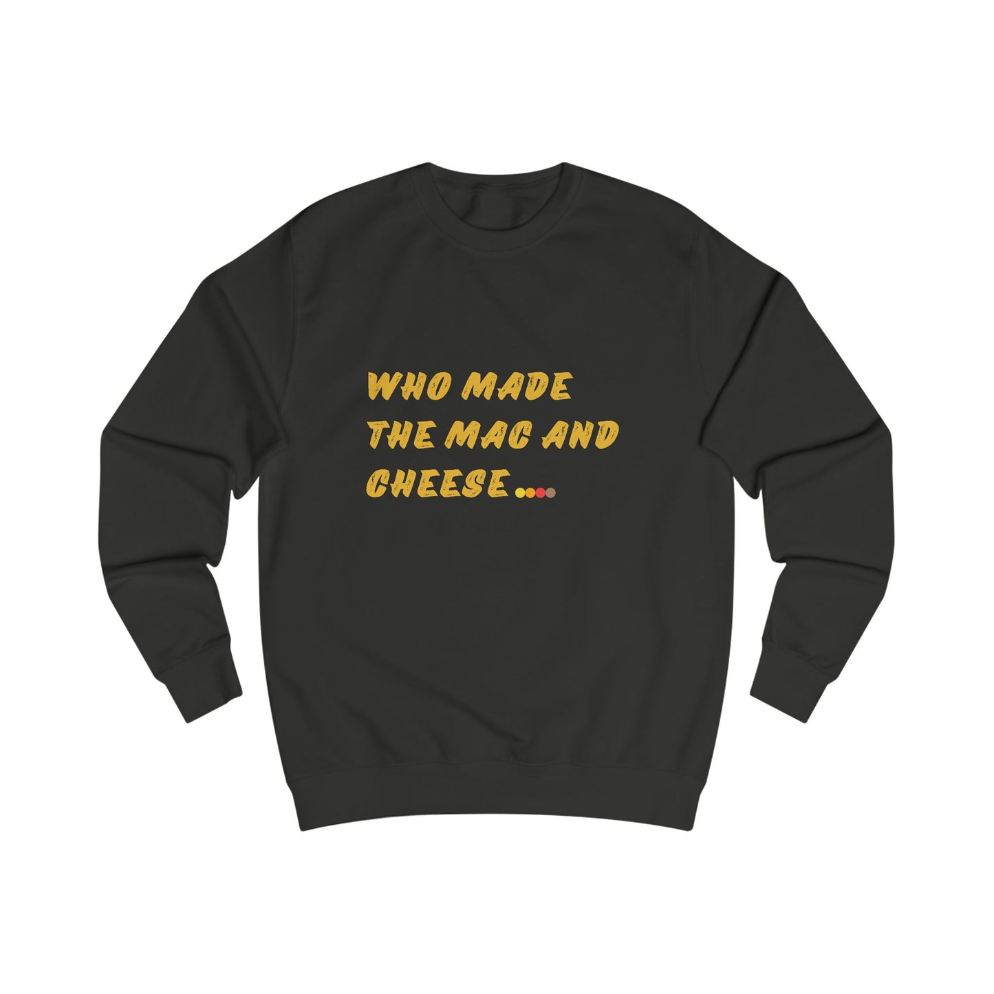 'Who made the Mac and Cheese' Sweatshirt