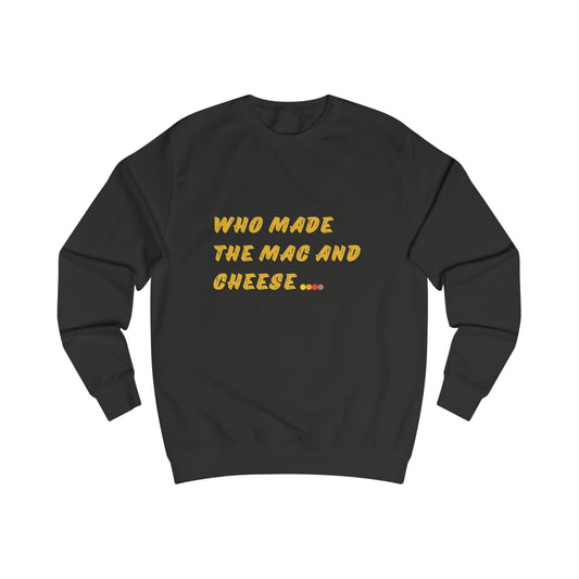 'Who made the Mac and Cheese' Sweatshirt