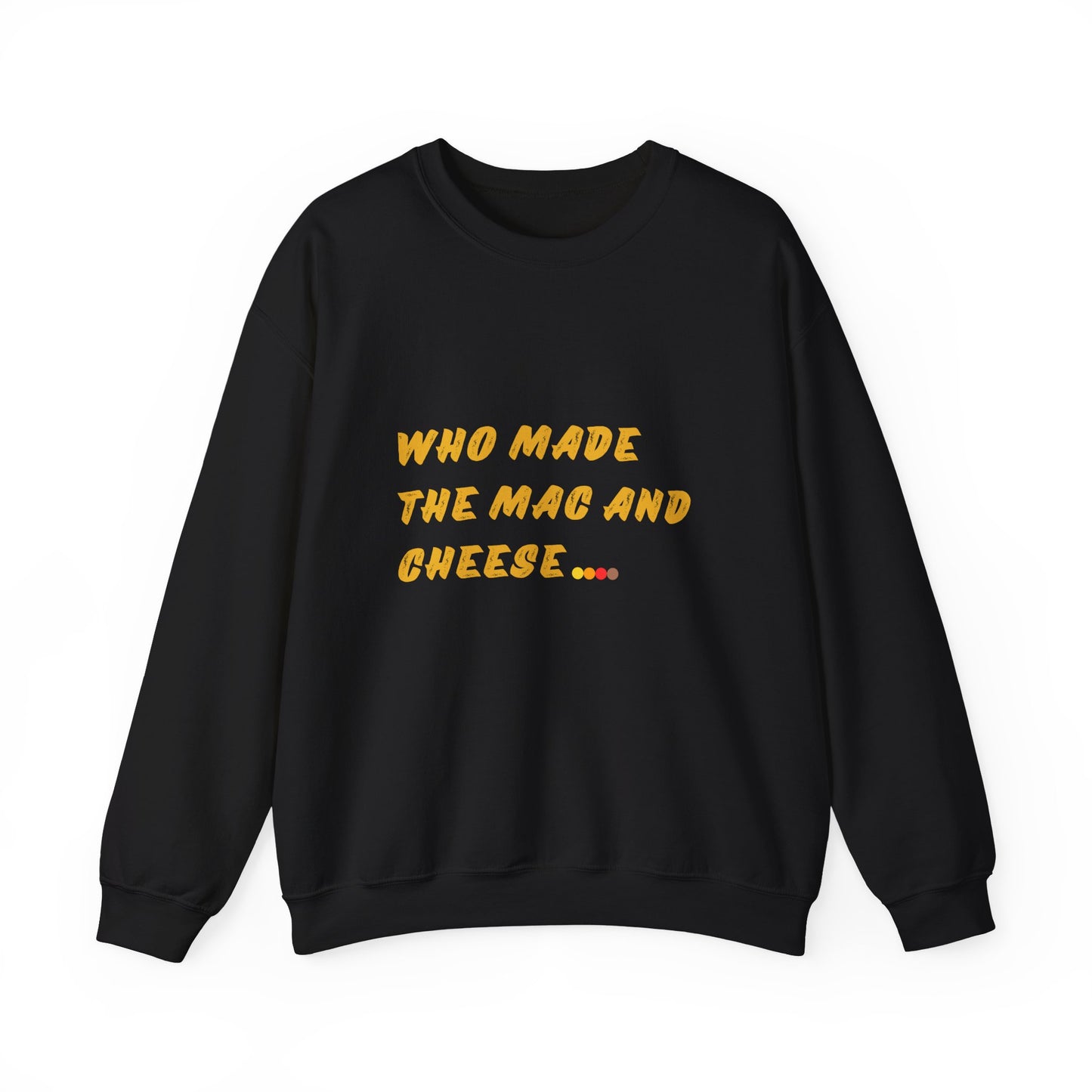 'Who made the Mac and Cheese' Sweatshirt