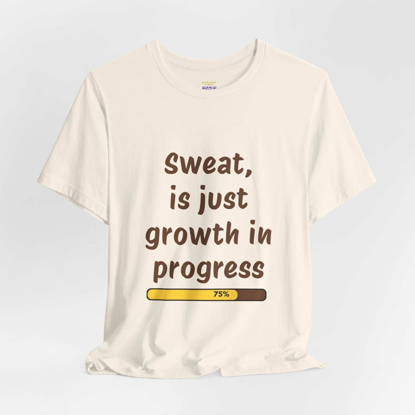 Sweat is just growth in Progress Tee