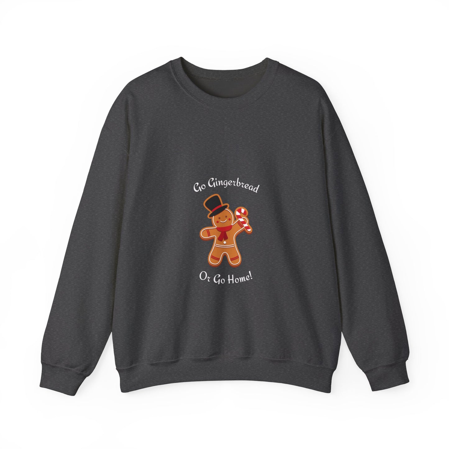 Go Gingerbread or Go Home Sweatshirt