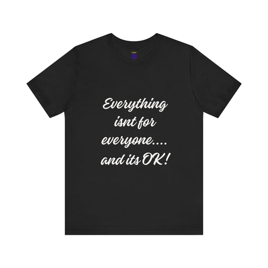 It's OK Because Everything Isn't For Everyone' Comfort Tee
