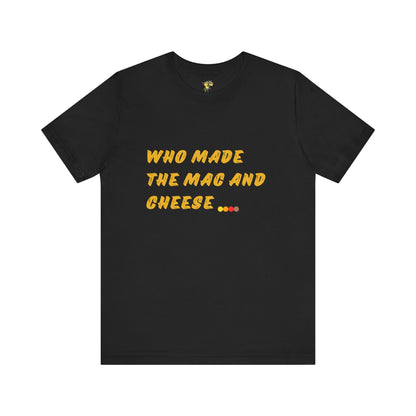 Who Made the Mac and Cheese Tshirt
