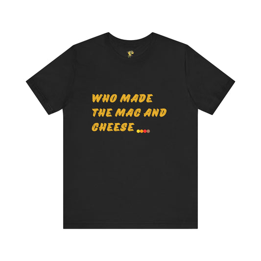 Who Made the Mac and Cheese Tshirt