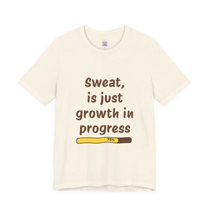 Sweat is just growth in Progress Tee