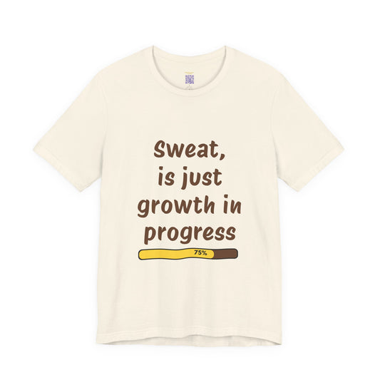 Sweat is just growth in Progress Tee